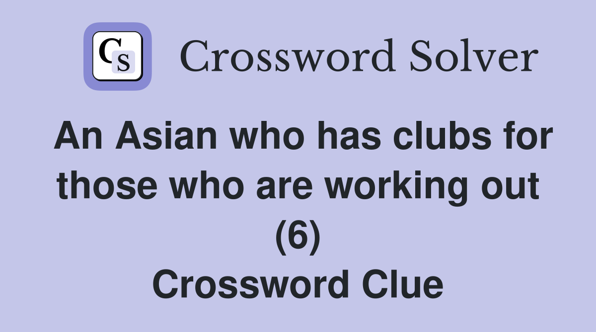 An Asian who has clubs for those who are working out (6) Crossword Clue