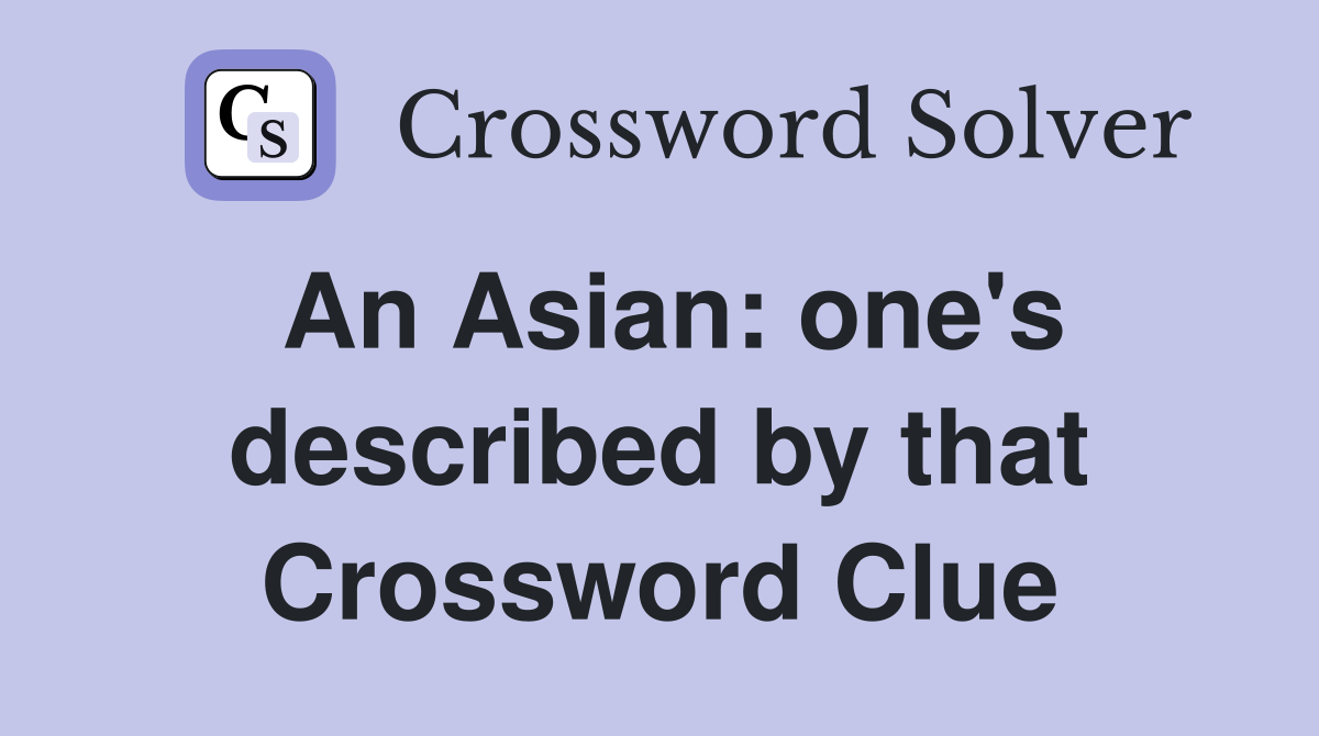 An Asian: one's described by that Crossword Clue