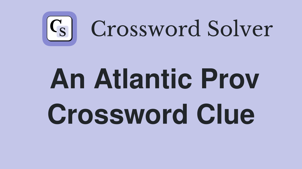 An Atlantic Prov Crossword Clue