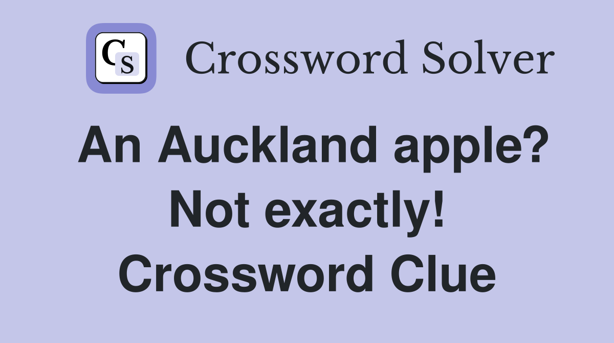 An Auckland apple? Not exactly! Crossword Clue