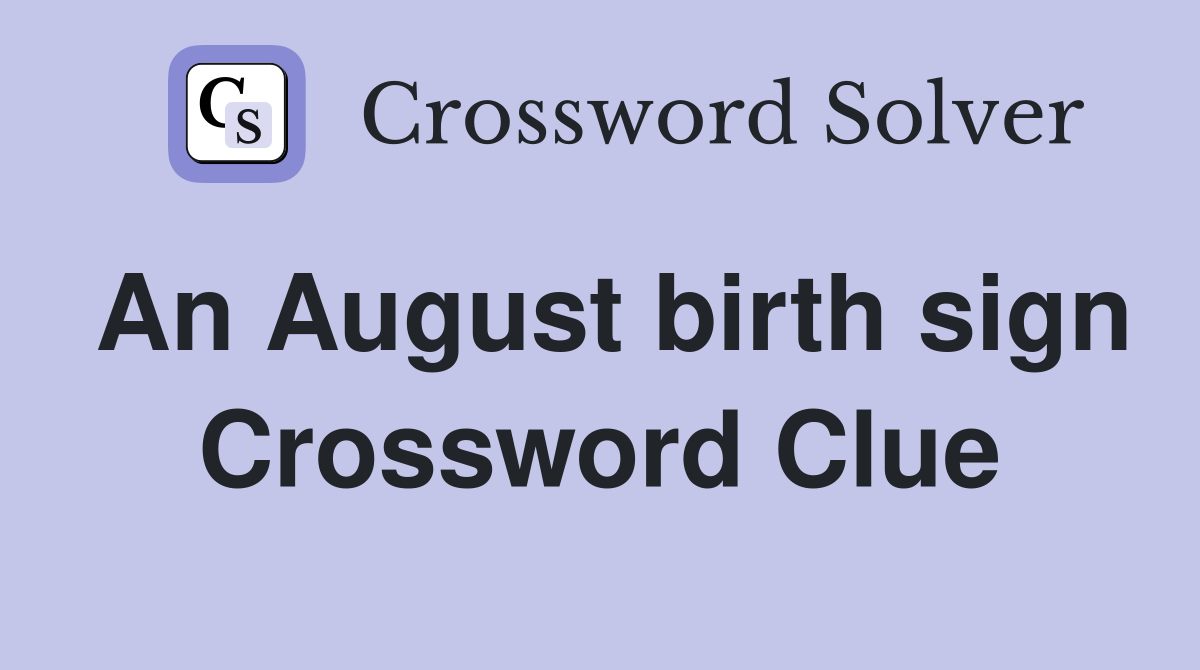 An August birth sign Crossword Clue