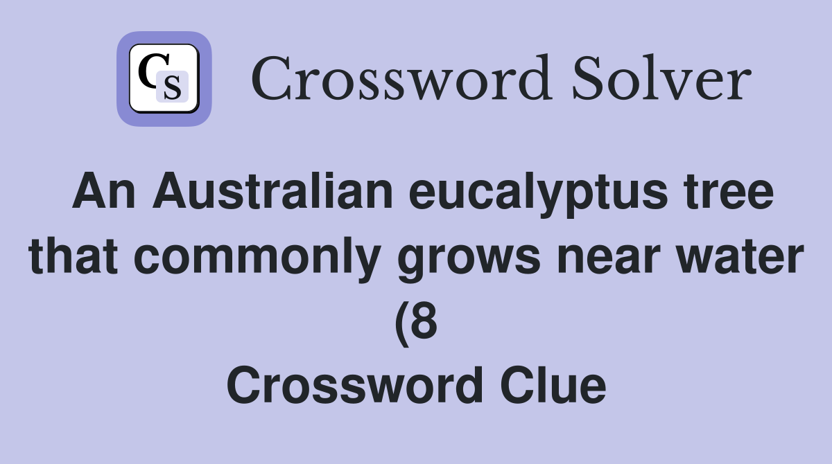 An Australian eucalyptus tree that commonly grows near water (8 An Australian eucalyptus tree that commonly grows near water (8