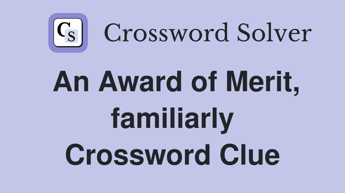 An Award of Merit, familiarly Crossword Clue