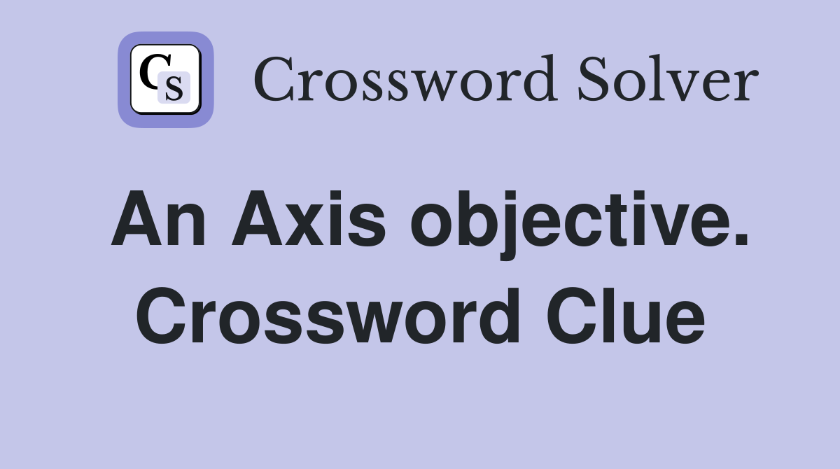 An Axis objective. Crossword Clue