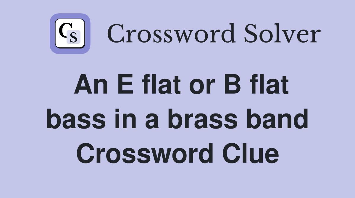 An E flat or B flat bass in a brass band Crossword Clue