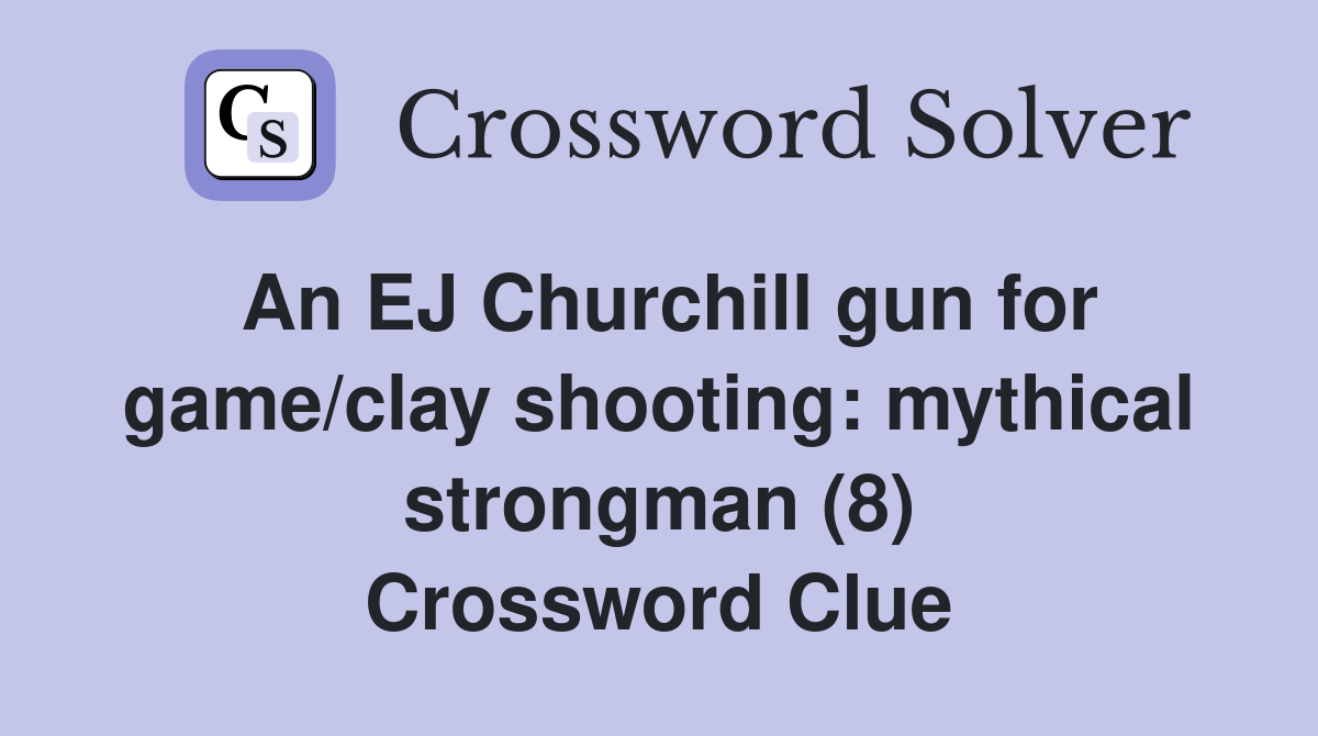 An EJ Churchill gun for game/clay shooting: mythical strongman (8) Crossword Clue