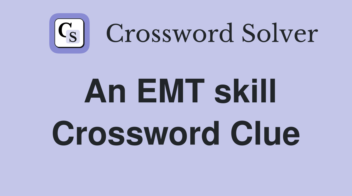 An EMT skill Crossword Clue
