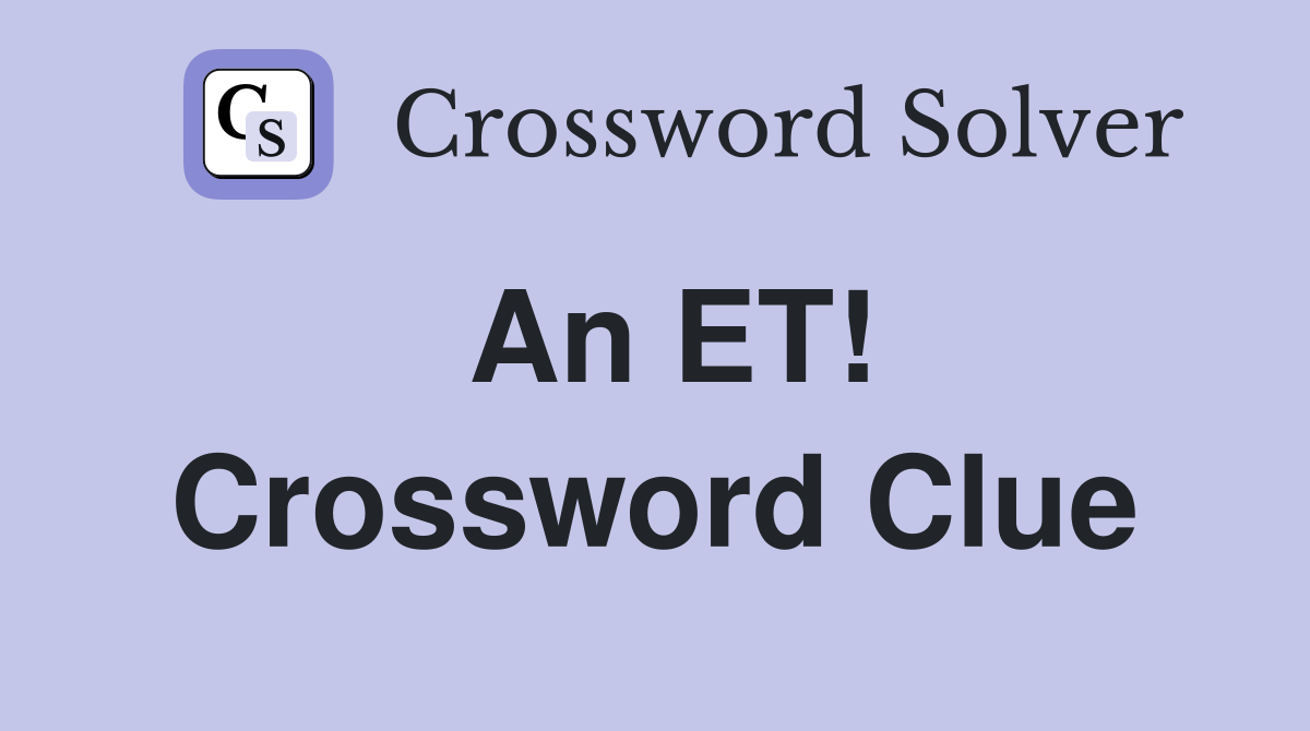 An ET! Crossword Clue
