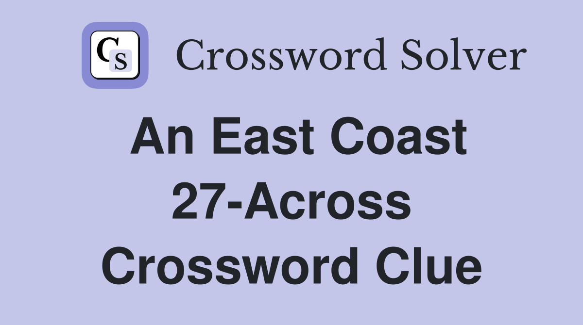 An East Coast 27-Across Crossword Clue