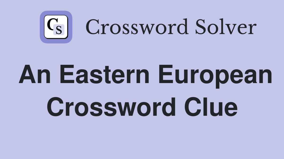An Eastern European Crossword Clue