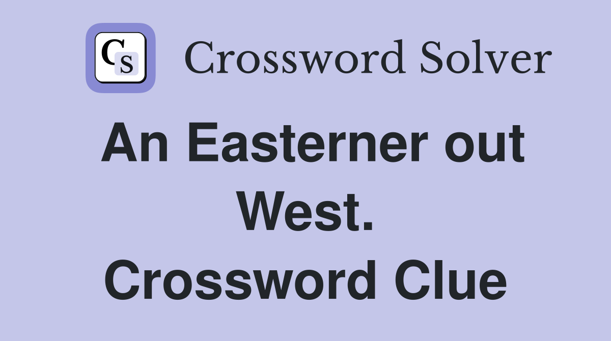 An Easterner out West. Crossword Clue