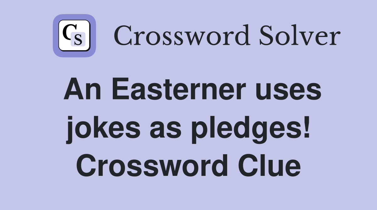An Easterner uses jokes as pledges! Crossword Clue