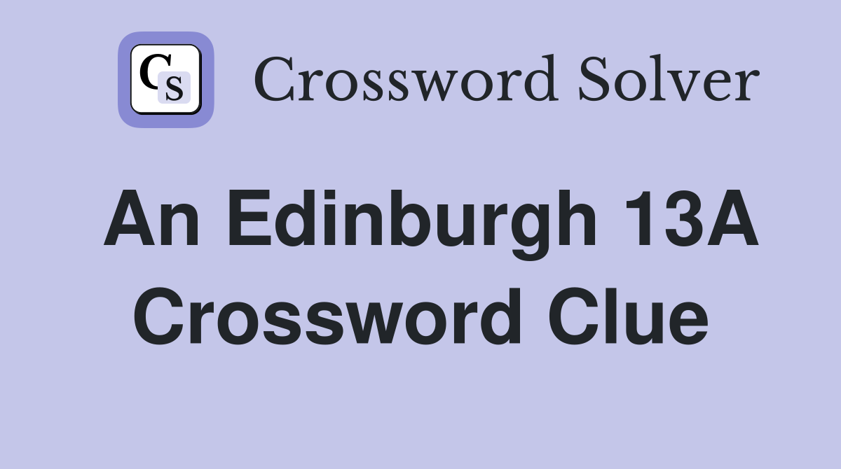 An Edinburgh 13A Crossword Clue