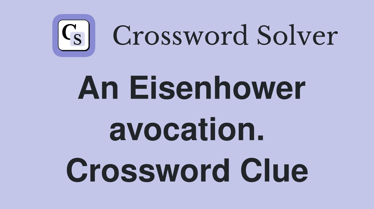 An Eisenhower avocation. Crossword Clue