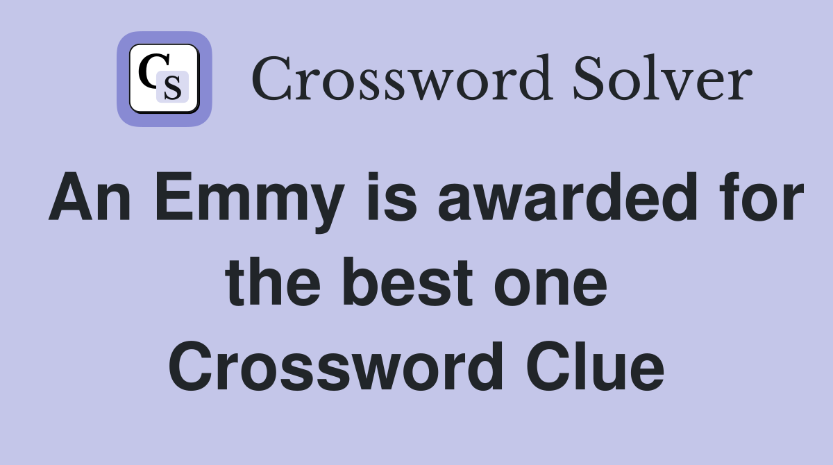 An Emmy is awarded for the best one Crossword Clue
