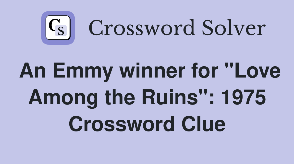 An Emmy winner for "Love Among the Ruins": 1975 Crossword Clue