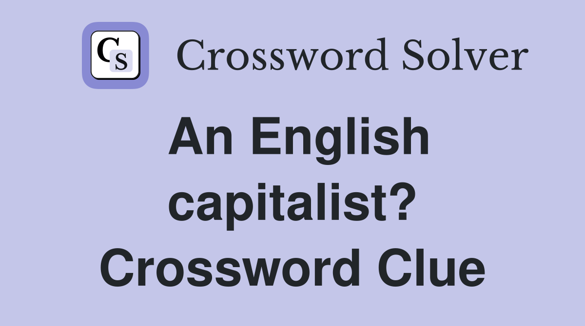 An English capitalist? Crossword Clue