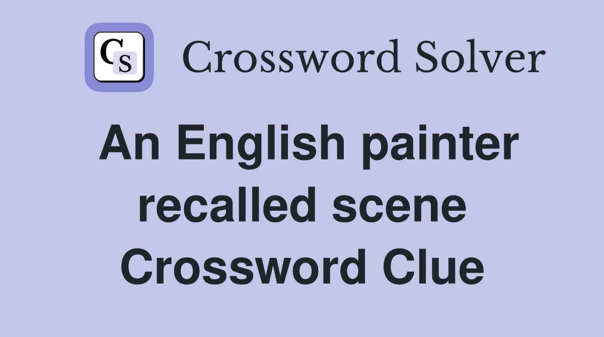 An English painter recalled scene Crossword Clue
