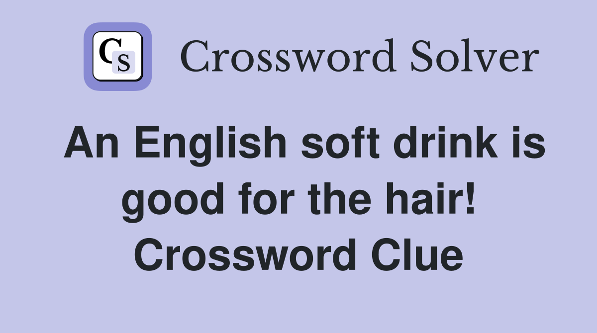 An English soft drink is good for the hair! Crossword Clue
