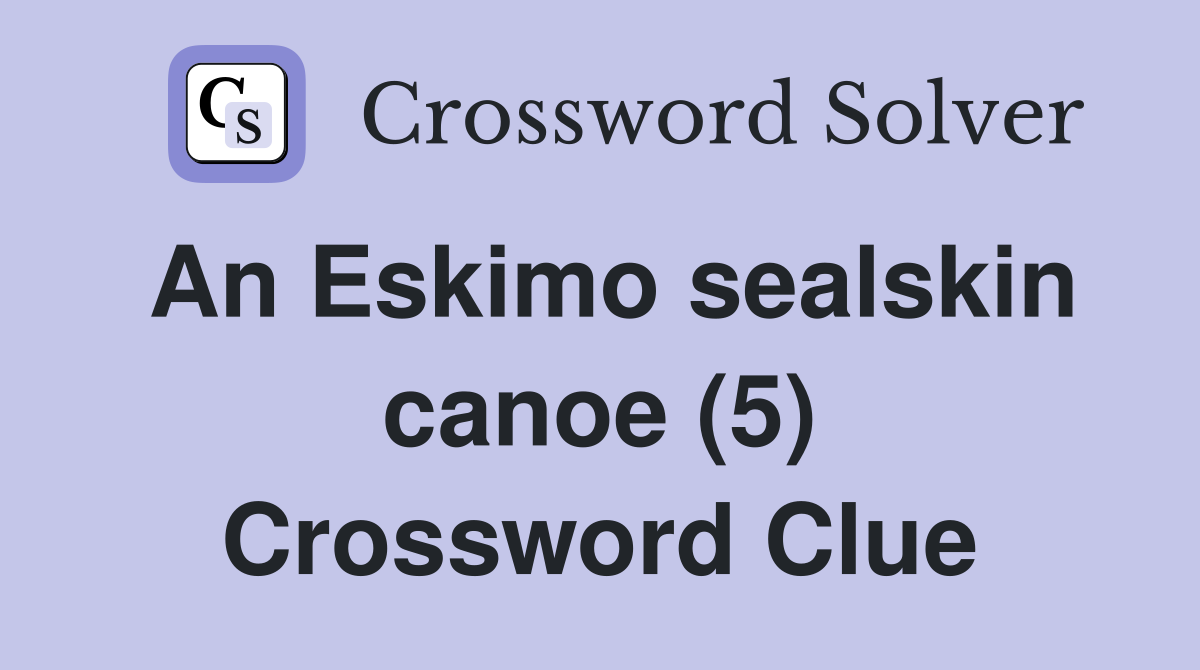An Eskimo sealskin canoe (5) Crossword Clue
