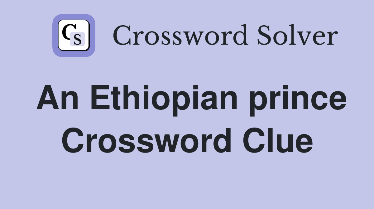 An Ethiopian prince Crossword Clue