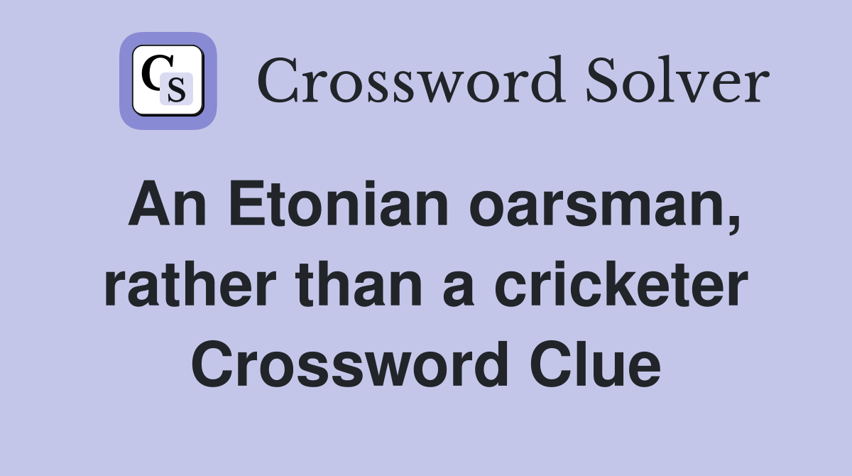 An Etonian oarsman, rather than a cricketer Crossword Clue