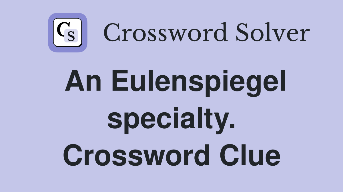 An Eulenspiegel specialty. Crossword Clue