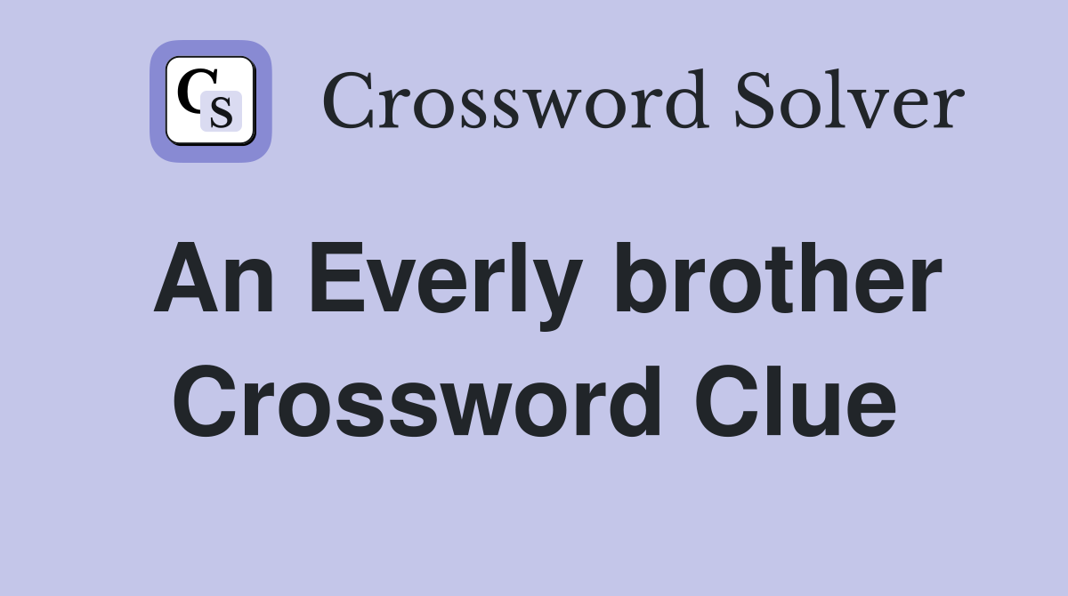An Everly brother Crossword Clue