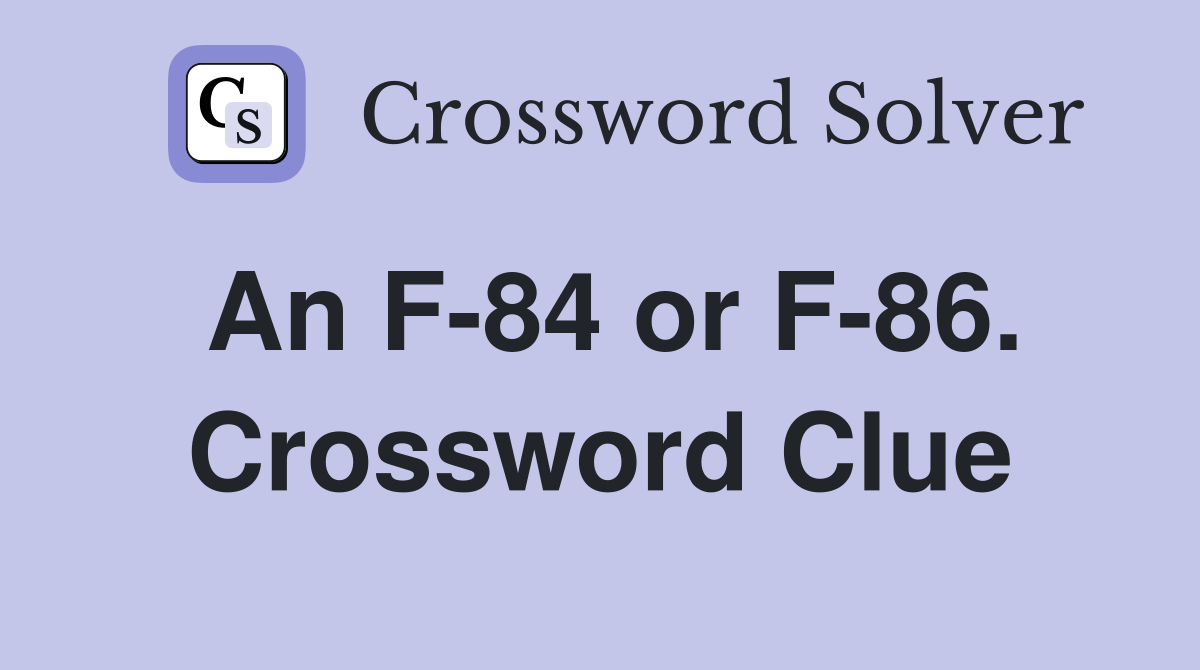 An F-84 or F-86. Crossword Clue
