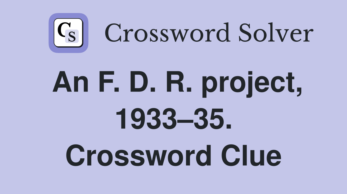 An F. D. R. project, 1933–35. Crossword Clue