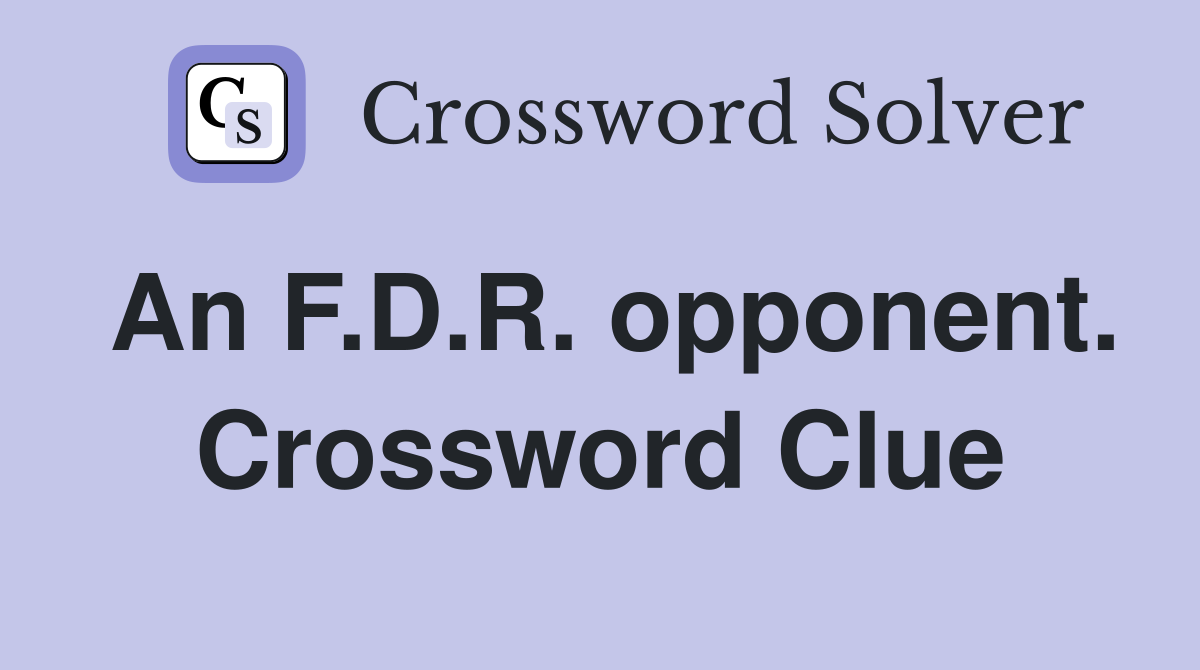 An F.D.R. opponent. Crossword Clue