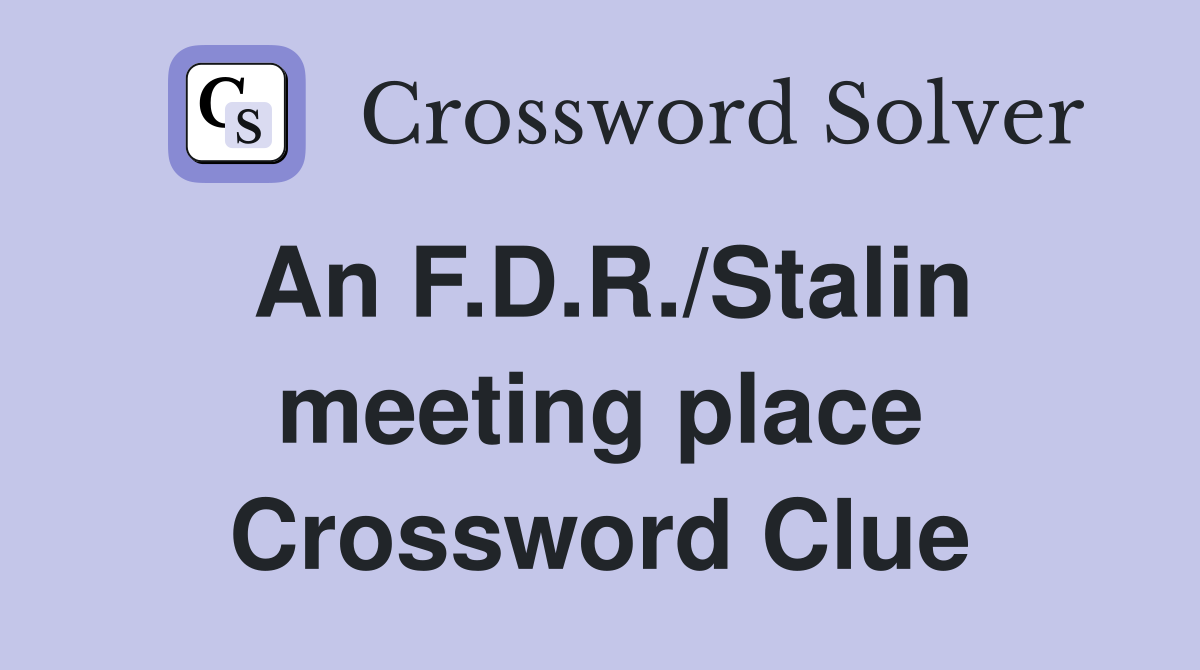 An F.D.R./Stalin meeting place Crossword Clue