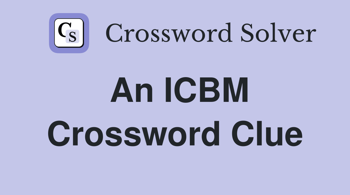 An ICBM Crossword Clue