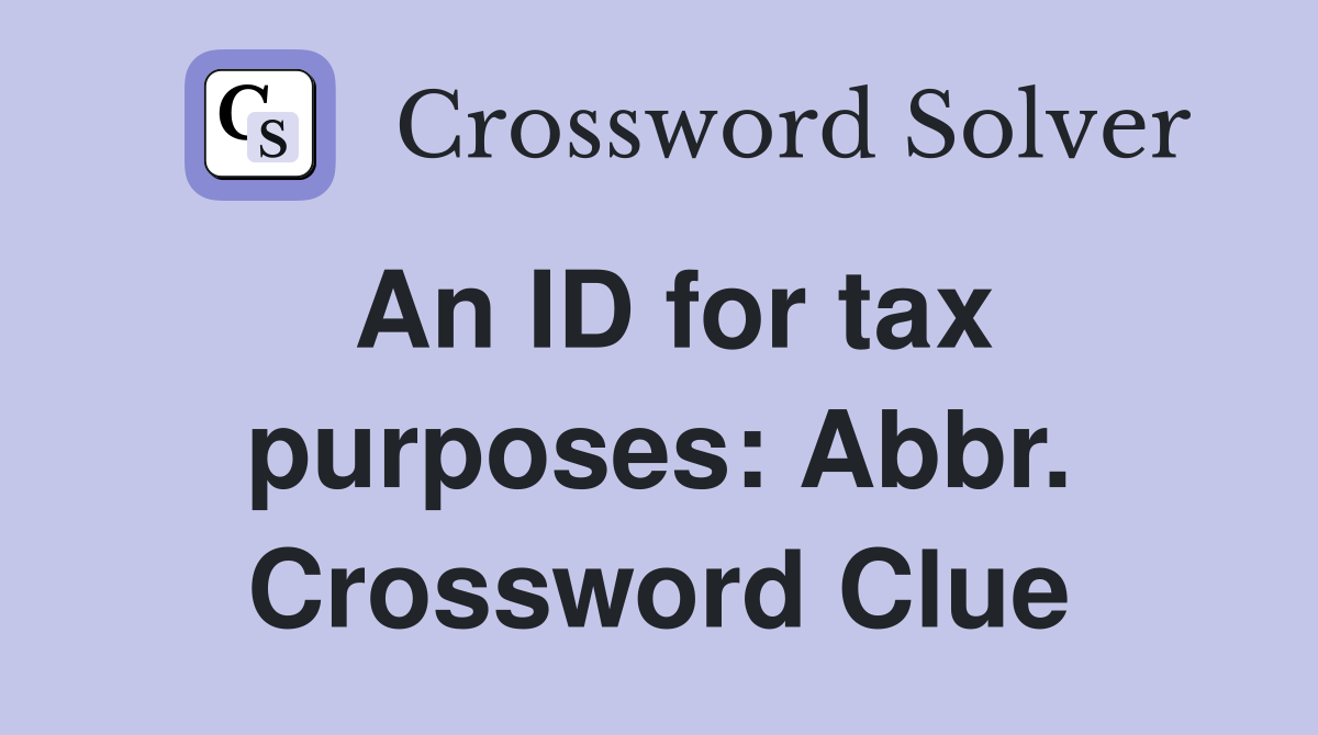 An ID for tax purposes: Abbr. Crossword Clue