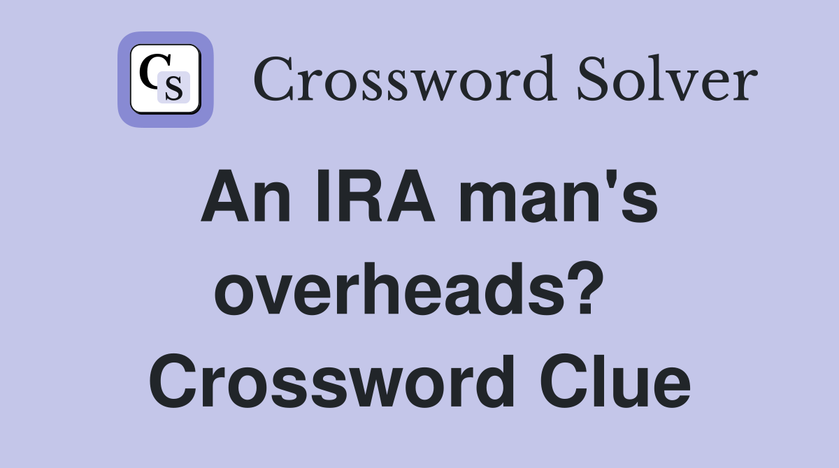 An IRA man's overheads?  Crossword Clue