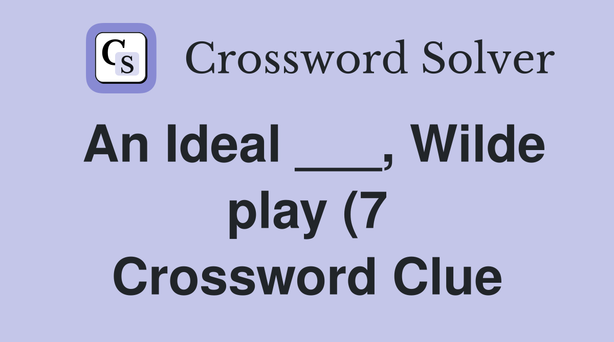 An Ideal Wilde play (7) Crossword Clue Answers Crossword Solver An Ideal Wilde play (7) Crossword Clue Answers Crossword Solver