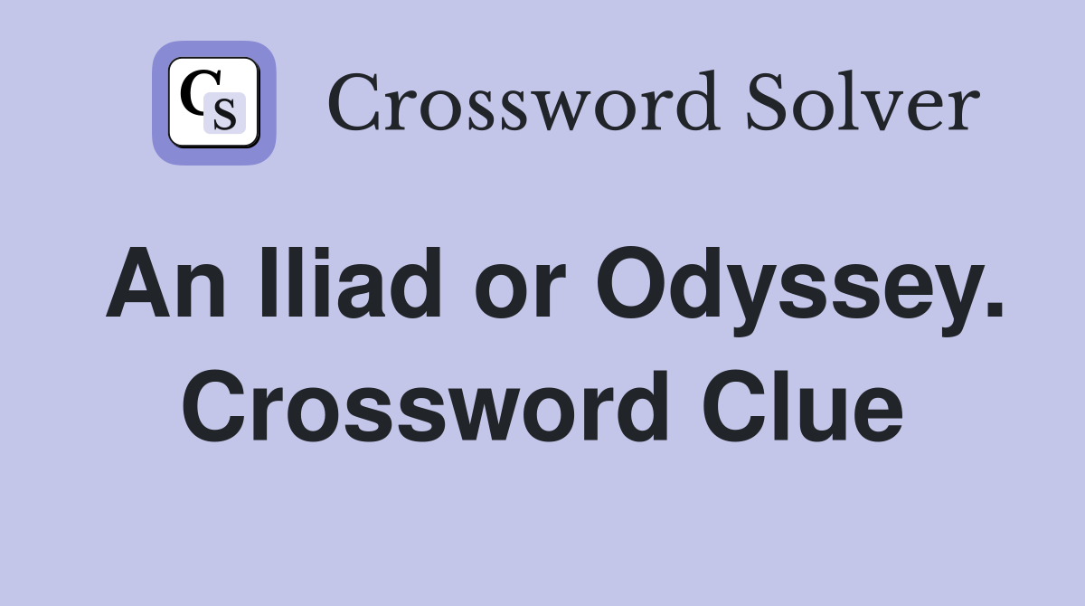 An Iliad or Odyssey. Crossword Clue