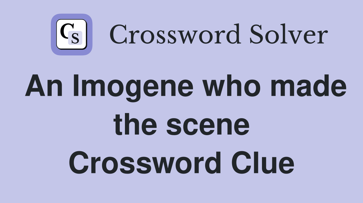 An Imogene who made the scene Crossword Clue