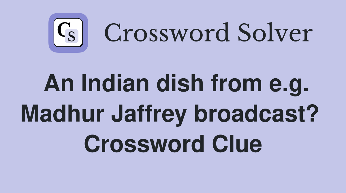 An Indian dish from e.g. Madhur Jaffrey broadcast?  Crossword Clue