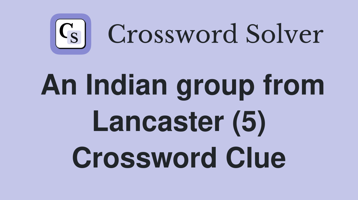 An Indian group from Lancaster (5) Crossword Clue