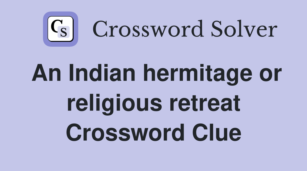 An Indian hermitage or religious retreat Crossword Clue