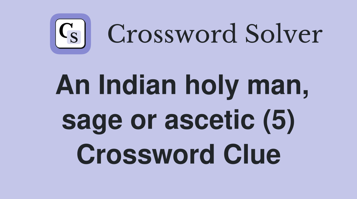An Indian holy man, sage or ascetic (5) Crossword Clue