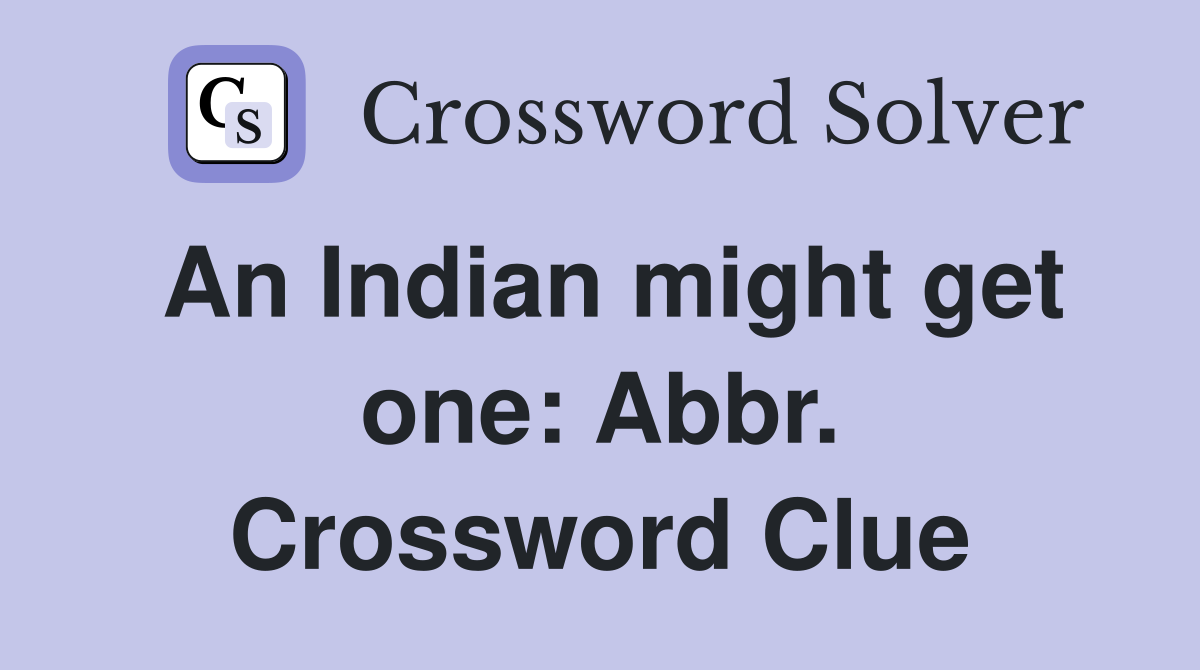 An Indian might get one: Abbr. Crossword Clue