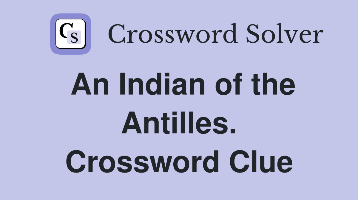 An Indian of the Antilles. Crossword Clue