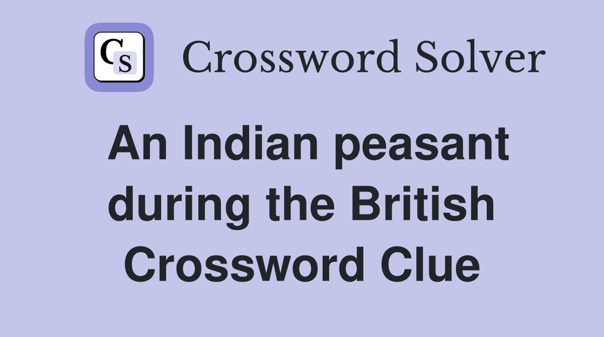 An Indian peasant during the British Crossword Clue