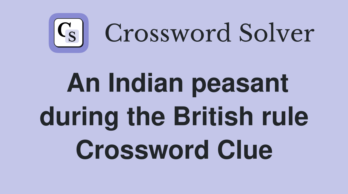 An Indian peasant during the British rule Crossword Clue