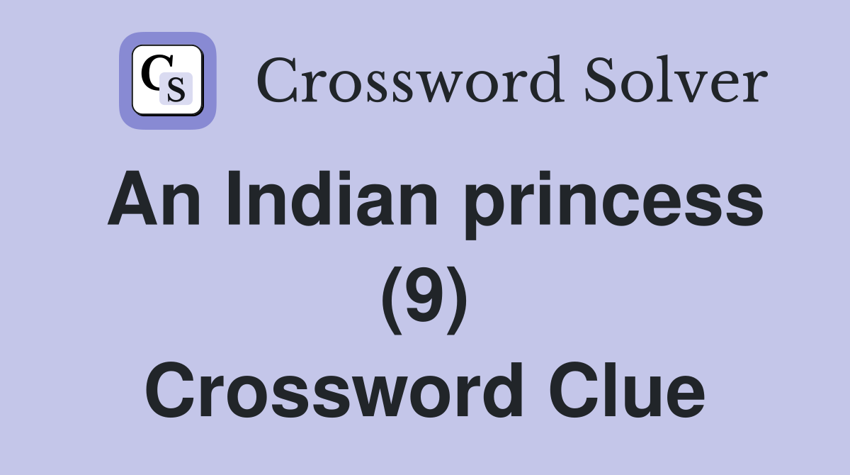 An Indian princess (9) Crossword Clue