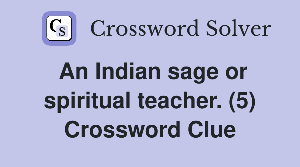 An Indian sage or spiritual teacher. (5) Crossword Clue
