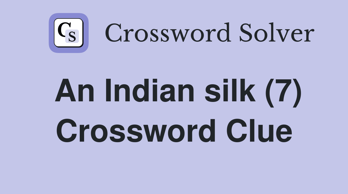 An Indian silk (7) Crossword Clue