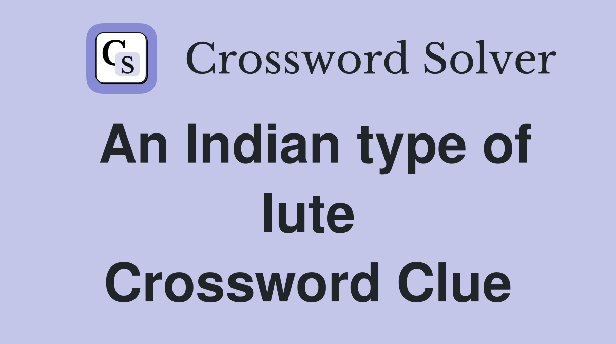 An Indian type of lute Crossword Clue